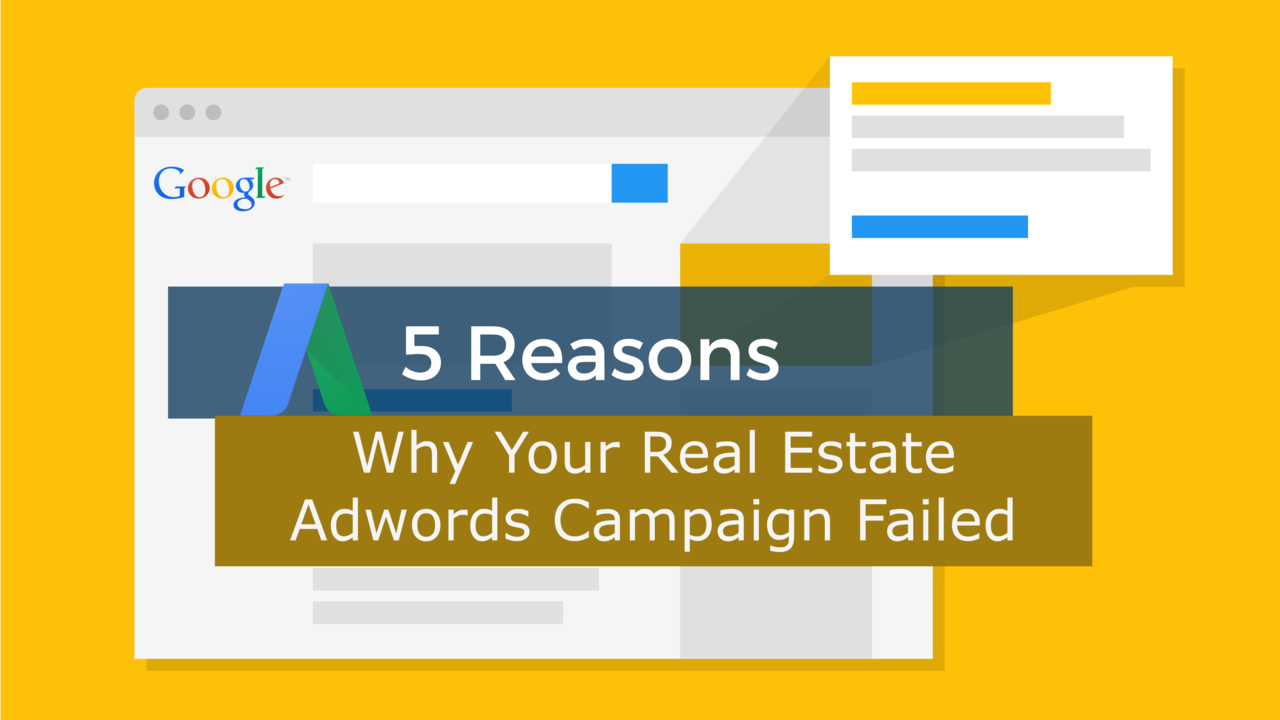 5 Reasons Why Your Real Estate Adwords Campaign Failed Update